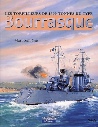Livrenpoche : Les torpilleurs de 1500 tonnes du type bourrasque - Marc Saibène - Livre