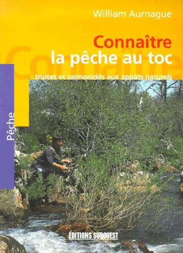 Livrenpoche : Connaître la pêche au toc : Truites et salmonidés aux appâts naturels - William Aurnague - Livre