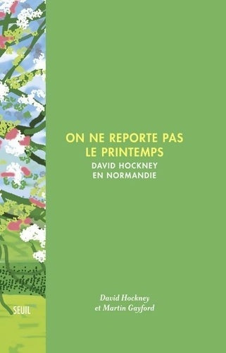Livrenpoche : On ne reporte pas le printemps : David hockney en Normandie - Martin Gayford - Livre