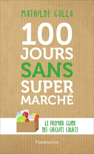 Livrenpoche : 100 jours sans supermarché : Le guide des circuits courts - Mathilde Golla - Livre