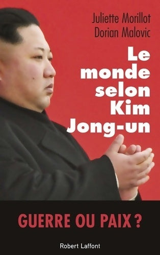 Livrenpoche : Le monde selon kim jong-un - Juliette Morillot - Livre