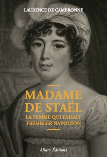 Livrenpoche : Madame de Staël la femme qui faisait trembler Napoléon - Laurence De Cambronne - Livre