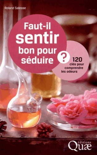 Livrenpoche : Faut-il sentir bon pour séduire ? : 120 clés pour comprendre les odeurs - Roland Salesse - Livre