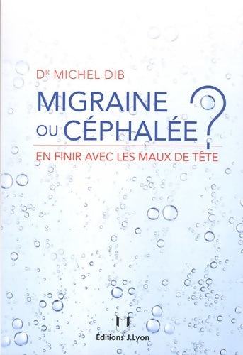 Livrenpoche : Migraine ou céphalée ? - En finir avec les maux de tête - Michel Dib - Livre