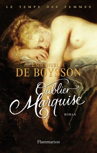 Livrenpoche : Oublier marquise : Le temps des femmes t3 - Emmanuelle De Boysson - Livre