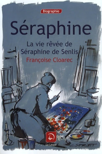 Livrenpoche : Séraphine : La vie rêvée de séraphine de senlis - Françoise Cloarec - Livre