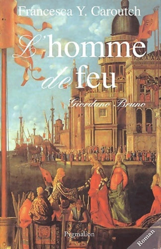 Livrenpoche : L'homme de feu : Giordano Bruno - Francesca Caroutch - Livre