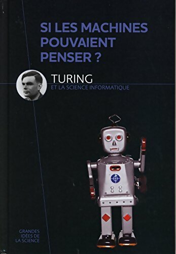 Livrenpoche : Si les machines pouvaient penser ? Turing et la science informatique - Collectif - Livre