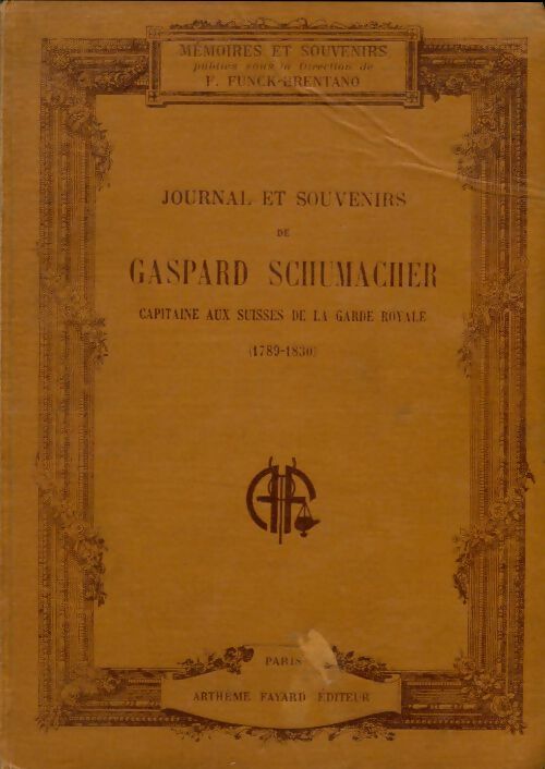 Livrenpoche : Journal et souvenirs de Gaspard Schumacher capitaine aux suisses de la garde royale. 1798 - 1830. - Gaspard Schumacher - Livre