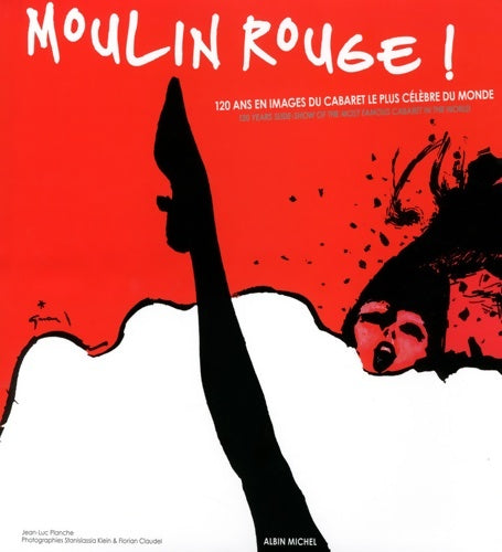 Livrenpoche : Moulin rouge ! 120 ans en images du cabaret le plus célèbre du monde - Jean-Luc Planche - Livre