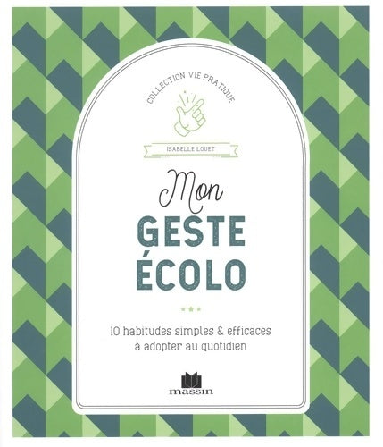 Livrenpoche : Mon geste écolo. 10 habitudes simples et efficaces à adopter au quotidien - Isabelle Louet - Livre