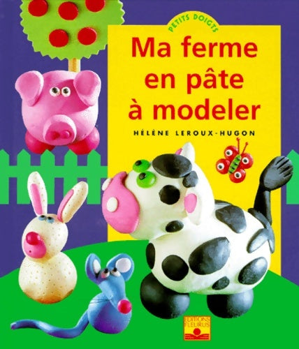 Livrenpoche : Ma ferme en pâte à modeler - Hélène Leroux-Hugon - Livre