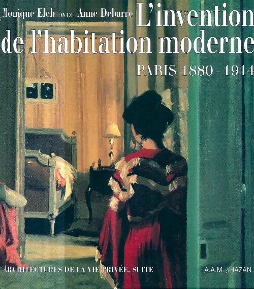Livrenpoche : L'invention de l'habitation moderne : Paris 1880 - 1914 - Monique Eleb - Livre