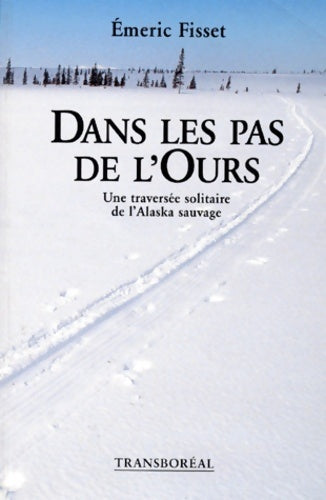 Livrenpoche : Dans les pas de l'ours : Une traversée solitaire de l'Alaska sauvage - Emeric Fisset - Livre