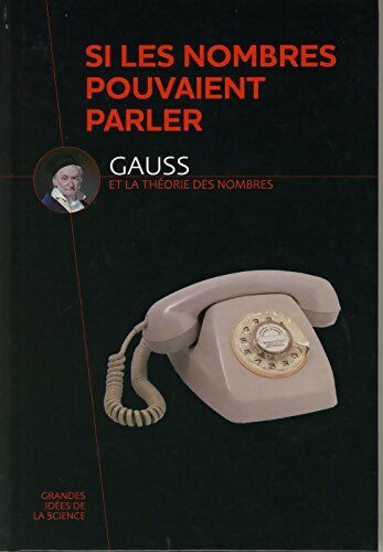 Livrenpoche : Si les nombres pouvaient parler : Gauss et la théorie des nombres - Collectif - Livre
