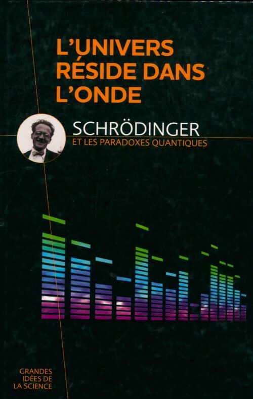 Livrenpoche : L'univers réside dans l'onde : Schrödinger et les paradoxes quantiques - Collectif - Livre