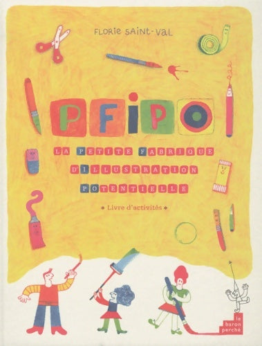 Livrenpoche : PFIPO : La petite fabrique d'illustration potentielle - Florie Saint-val - Livre