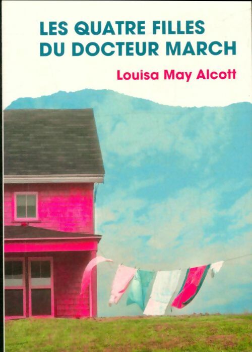 Livrenpoche : Les quatre filles du docteur march - Louisa May Alcott - Livre