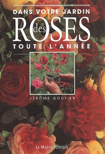 Livrenpoche : Dans votre jardin : Des roses toute l'année - Jérôme Goutier - Livre