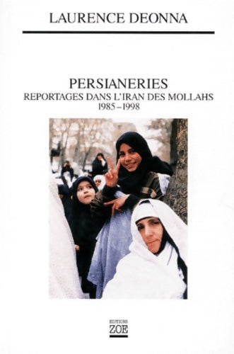 Livrenpoche : Persianeries : Reportages dans l'iran des mollahs 1985-1998 - Laurence Deonna - Livre