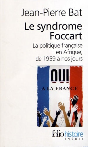 Livrenpoche : Le syndrome Foccart : La politique française en Afrique de 1959 à nos jours - Jean-Pierre Bat - Livre