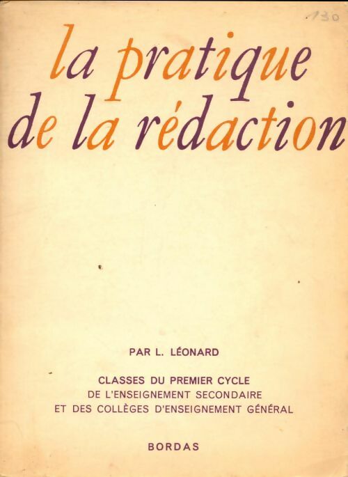 Livrenpoche : La pratique de la rédaction - classes du premier cycle des lycées et colleges d'enseignement général - L. Léonard - Livre