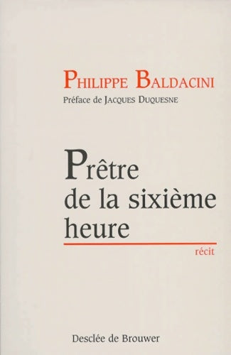 Livrenpoche : Prêtre de la sixième heure - Philippe Baldacini - Livre