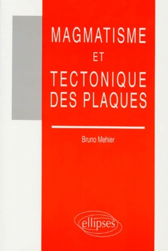 Livrenpoche : Magmatisme et tectonique des plaques - Bruno Mehier - Livre