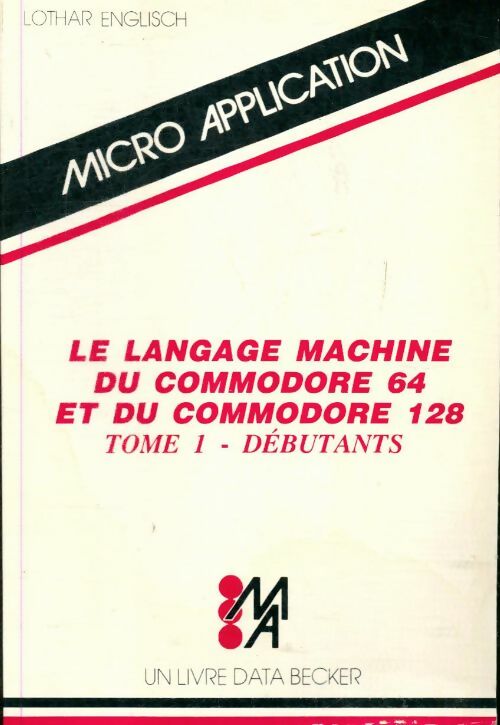 Livrenpoche : Le Langage machine du Commodore 64 Tome I : Débutants - Lothar Englisch - Livre
