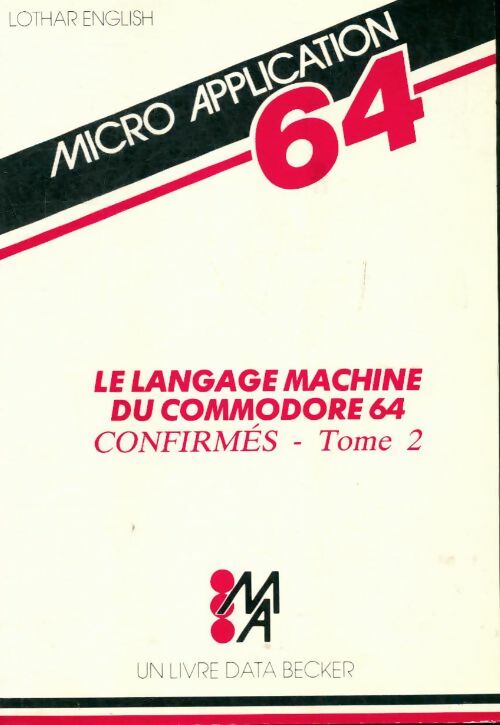 Livrenpoche : Le Langage machine du Commodore 64 Tome II : Confirmés - Lothar Englisch - Livre