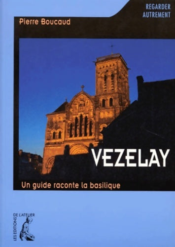 Livrenpoche : Vézelay. Un guide raconte la basilique - Pierre Boucaud - Livre