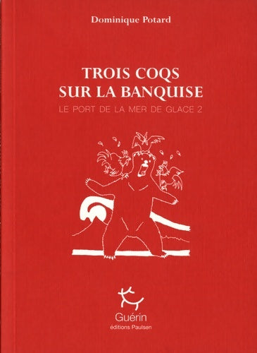 Livrenpoche : Le port de la mer de glace 2 : Trois coqs sur la banquise - Dominique Potard - Livre