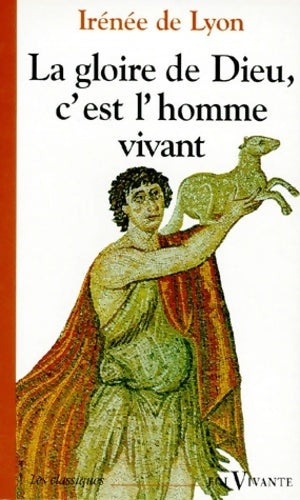 Livrenpoche : La gloire de Dieu c'est l'homme vivant - Irénée De Lyon - Livre