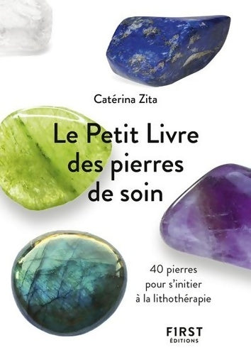 Livrenpoche : Le Petit Livre des pierres de soin - 40 pierres pour s'initier à la lithothérapie - Catérina Zita - Livre
