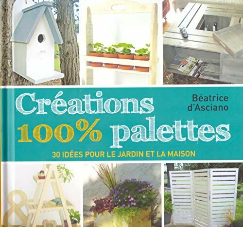 Livrenpoche : Créations 100 % palettes - Béatrice D'Asciano - Livre