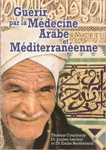 Livrenpoche : Guérir par la Médecine Arabe et Méditerranéenne - Lucien Leclerc - Livre