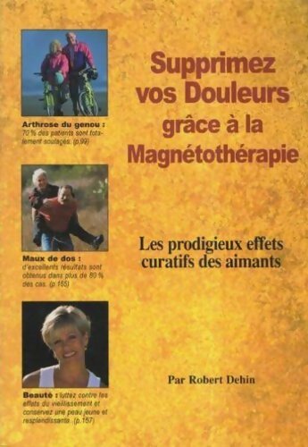 Livrenpoche : Supprimez vos douleurs grâce à la magnétothérapie - Robert Dehin - Livre