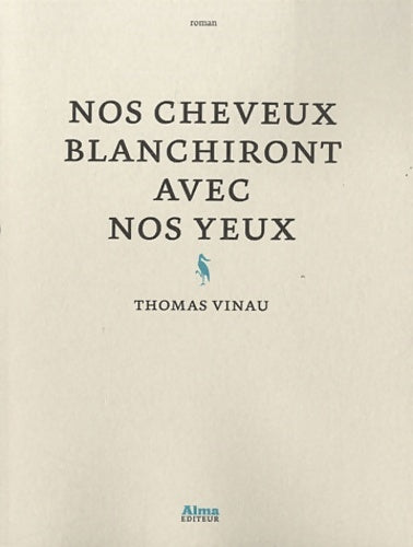 Nos cheveux blanchiront avec nos yeux - Thomas Vinau -  Alma editeur - Livre