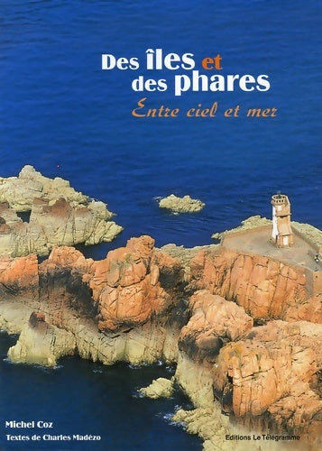 Livrenpoche : Des îles et des phares : Entre ciel et mer - Michel Coz - Livre