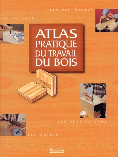 Livrenpoche : Atlas pratique du travail du bois - Collectif - Livre