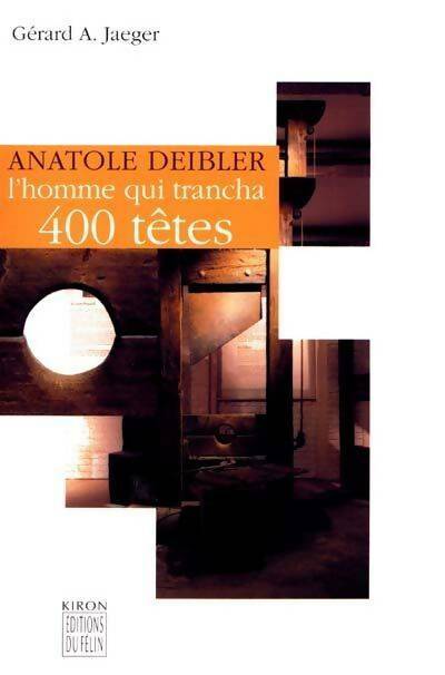 Livrenpoche : Anatole deibler l'homme qui trancha 400 têtes - Gerard A. Jaeger - Livre