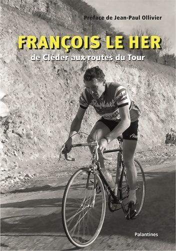 François Le Her : De Cléder aux routes du Tour - François Le Her - Livre