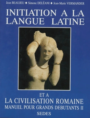 Livrenpoche : Initiation à la langue latine et à la civilisation romaine. Manuel pour grands débutants Tome II - Jean Beaujeu - Livre