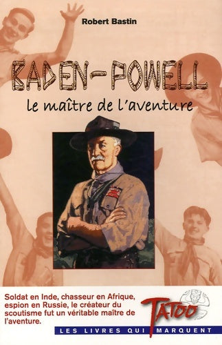 Livrenpoche : Baden-Powell : Le maître de l'aventure - Robert Bastin - Livre
