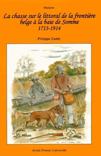 Livrenpoche : La chasse sur le littoral de la baie de somme à la frontière belge 1715-1914 - Cadet P. - Livre