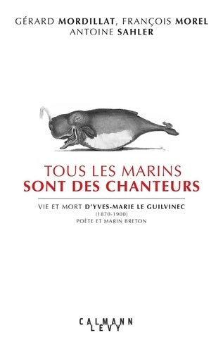 Livrenpoche : Tous les marins sont des chanteurs. Vie et mort d'Yves-Marie le Guilvinec - Gérard Mordillat - Livre