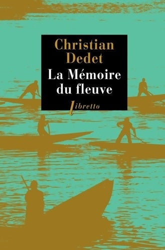Livrenpoche : La mémoire du fleuve - Christian Dedet - Livre