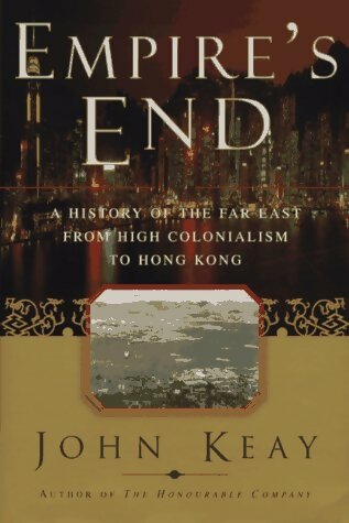 Livrenpoche : Empire's End : A History of the Far East from High Colonialism to Hong Kong - John Keay - Livre