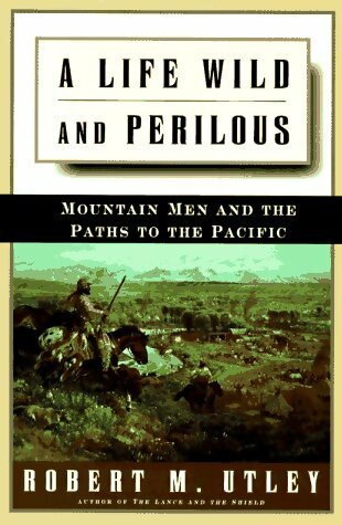 Livrenpoche : A Life Wild and Perilous - Robert Marshall Utley - Livre
