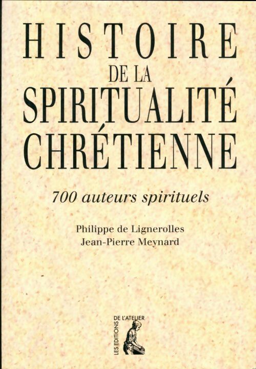 Livrenpoche : Histoire de la spiritualité chrétienne : 700 auteurs spirituels - Philippe De Lignerolles - Livre